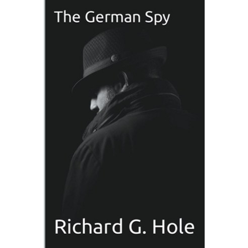 (영문도서) The German Spy Paperback, Richard G. Hole, English, 9798201596422