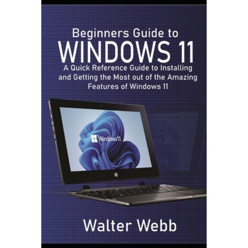 (영문도서) Beginners Guide to Windows 11: A Quick Reference Guide to Installing and getting the Most Out... Paperback, Independently Published, English, 9798463213006