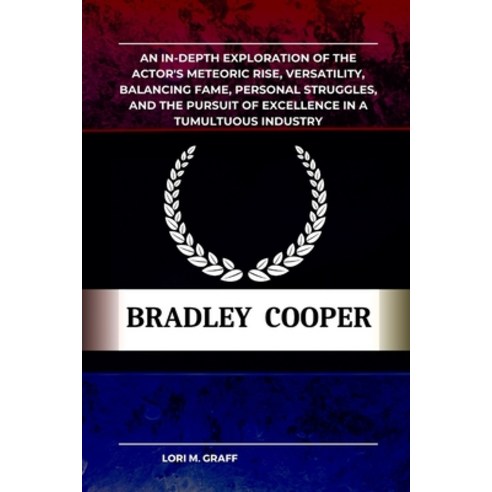 (영문도서) Bradley Cooper: An In-Depth Exploration of the Actor''s Meteoric Rise Versatility Balancing ... Paperback, Independently Published, English, 9798870694665