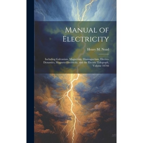 (영문도서) Manual of Electricity: Including Galvanism Magnetism Diamagnetism Electro-Dynamics Magnet... Hardcover, Legare Street Press, English, 9781020370915