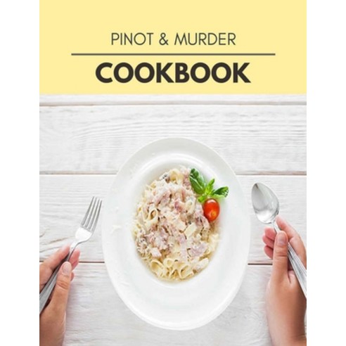 Pinot & Murder Cookbook: Healthy Meal Recipes for Everyone Includes Meal Plan Food List and Getting... Paperback, Independently Published, English, 9798708193049