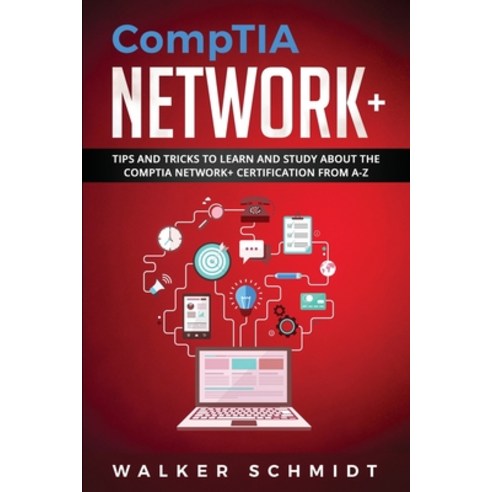 CompTIA Network+: Tips and Tricks to Learn and Study about The CompTIA Network+ Certification from A-Z Paperback, Independently Published, English, 9781673379815