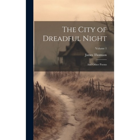 (영문도서) The City of Dreadful Night: And Other Poems; Volume 1 Hardcover, Legare Street Press, English, 9781020072703