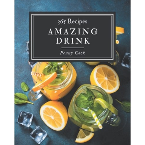 365 Amazing Drink Recipes: Drink Cookbook - All The Best Recipes You Need are Here! Paperback, Independently Published, English, 9798567537107