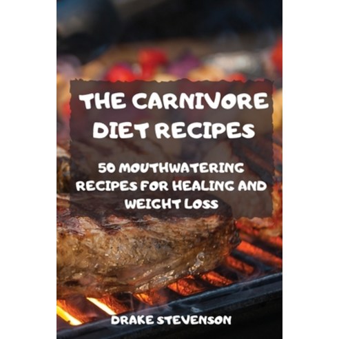 (영문도서) The Carnivore Diet Recipes Paperback, Drake Stevenson, English, 9781803501932
