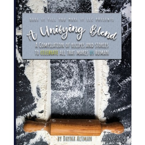 (영문도서) A Unifying Blend: A Compilation of Recipes and Stories to Celebrate All That Makes Us Human: ... Paperback, Dayna Altman, English, 9781733086035