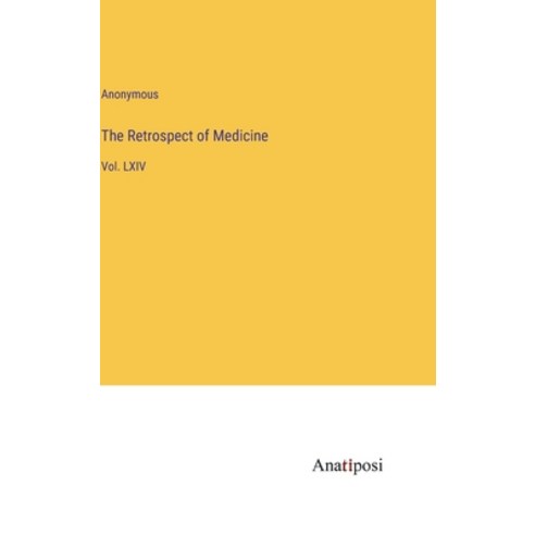 (영문도서) The Retrospect of Medicine: Vol. LXIV Hardcover, Anatiposi Verlag, English, 9783382146931