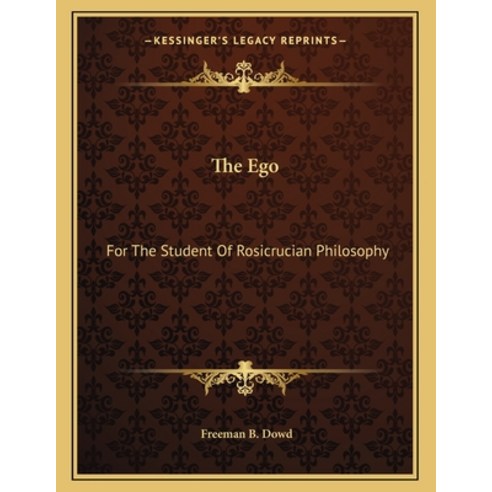 The Ego: For the Student of Rosicrucian Philosophy Paperback, Kessinger Publishing, English, 9781163018507