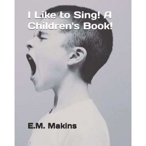 I Like to Sing! A Children''s Book! Paperback, Independently Published, English, 9781794634169