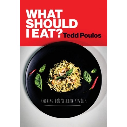 (영문도서) What Should I Eat? Cooking for Kitchen Newbies Paperback, Tedd Poulos, English, 9780645666502