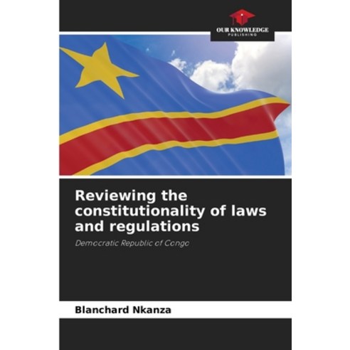 (영문도서) Reviewing the constitutionality of laws and regulations Paperback, Our Knowledge Publishing, English, 9786206094180