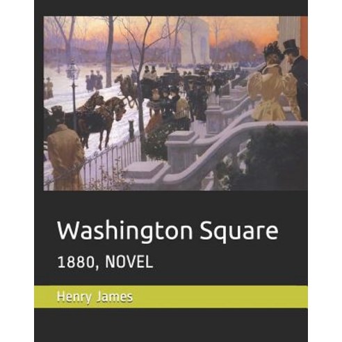 Washington Square: 1880 Novel Paperback, Independently Published, English, 9781798726853