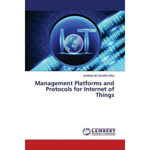 Management Platforms and Protocols for Internet of Things Paperback, LAP Lambert Academic Publis..., English, 9786134973014