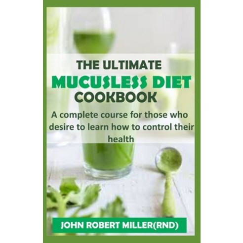 The Ultimate Mucusless Diet Cookbook Paperback, Independently Published, English, 9798598155899