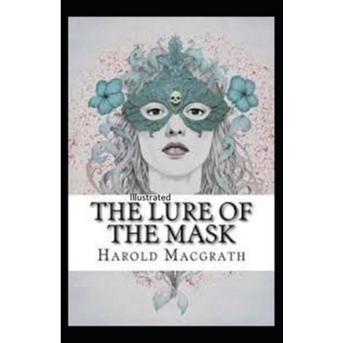 The Lure of the Mask Annotated Paperback, Independently Published, English, 9798727043578
