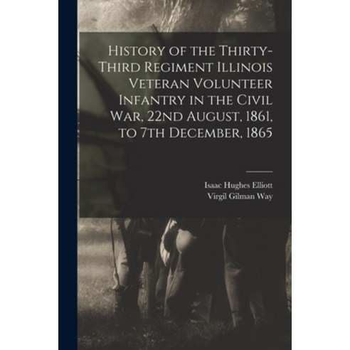 (영문도서) History of the Thirty-Third Regiment Illinois Veteran Volunteer Infantry in the Civil War 22... Paperback, Legare Street Press, English, 9781018164540