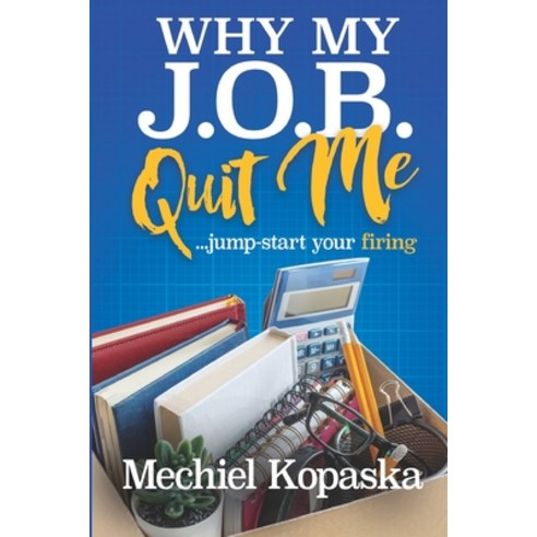 Why My J.O.B. Quit Me!: Jump-start YOUR Firing Paperback, Kopaska Publishing, English, 9780578785653