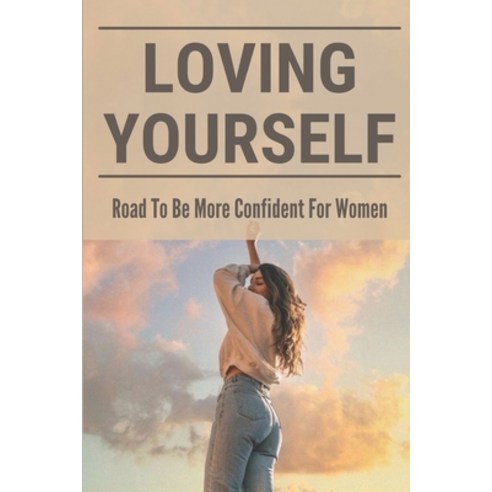 (영문도서) Loving Yourself: Road To Be More Confident For Women: Self Relationship Definition Paperback, Independently Published, English, 9798514668779