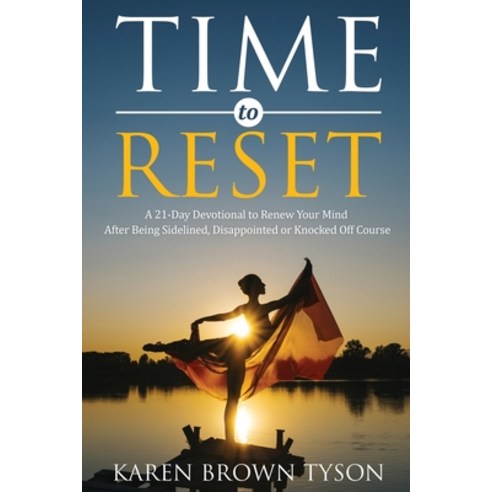 Time to Reset: A 21-Day Devotional to Renew Your Mind After Being Sidelined Disappointed or Knocked... Paperback, Constant Communicators, English, 9780578589923