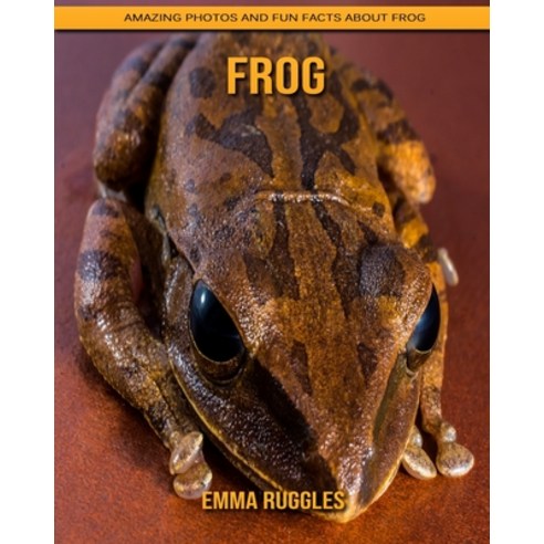 Frog: Amazing Photos and Fun Facts about Frog Paperback, Independently Published, English, 9798739382993