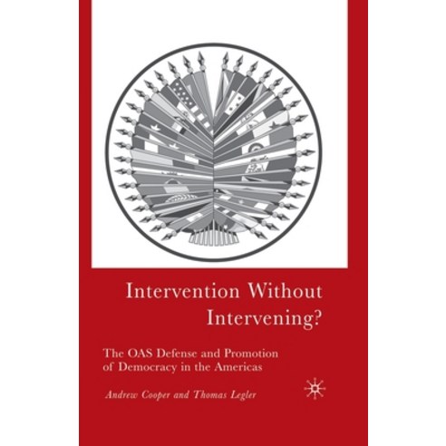 (영문도서) Intervention Without Intervening?: The OAS Defense and Promotion of Democracy in the Americas Paperback, Palgrave MacMillan, English, 9781349530083