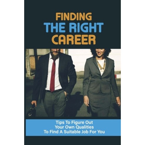 (영문도서) Finding The Right Career: Tips To Figure Out Your Own Qualities To Find A Suitable Job For Yo... Paperback, Independently Published, English, 9798547144639