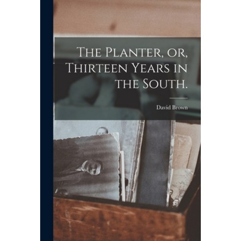 (영문도서) The Planter or Thirteen Years in the South. Paperback, Legare Street Press, English, 9781014899156