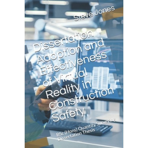 Dissertation Adoption and Effectiveness of Virtual Reality in Construction Safety: BSc (Hons) Quanti... Paperback, Independently Published, English, 9798589614138