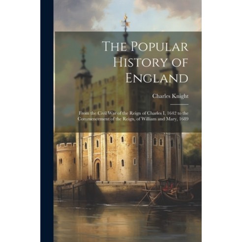 (영문도서) The Popular History of England: From the Civil War of the Reign of Charles I 1642 to the Com... Paperback, Legare Street Press, English, 9781022497825