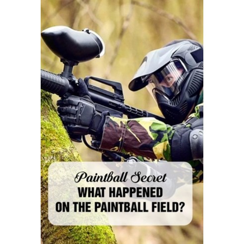 Paintball Secret: What Happened On The Paintball Field?: Paintball Field Paperback, Independently Published, English, 9798700516365