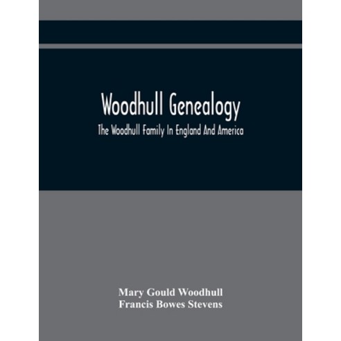 Woodhull Genealogy: The Woodhull Family In England And America Paperback, Alpha Edition, English, 9789354418280