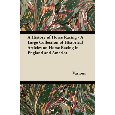 (영문도서) A History of Horse Racing - A Large Collection of Historical Articles on Horse Racing in Engl... Paperback, Wakeman Press, English, 9781447414391