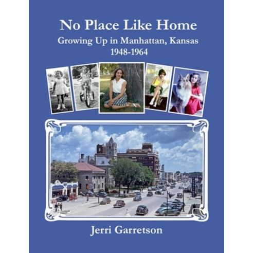 (영문도서) No Place Like Home: Growing Up In Manhattan Kansas 1948-1964 Paperback, Independently Published