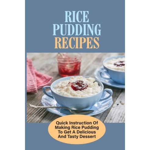 (영문도서) Rice Pudding Recipes: Quick Instruction Of Making Rice Pudding To Get A Delicious And Tasty D... Paperback, Independently Published, English, 9798532453722