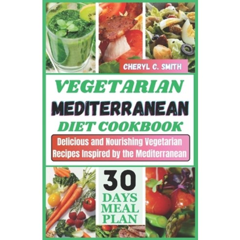 (영문도서) Vegetarian Mediterranean Diet Cookbook: Delicious and Nourishing Vegetarian Recipes Inspired ... Paperback, Independently Published, English, 9798869892799