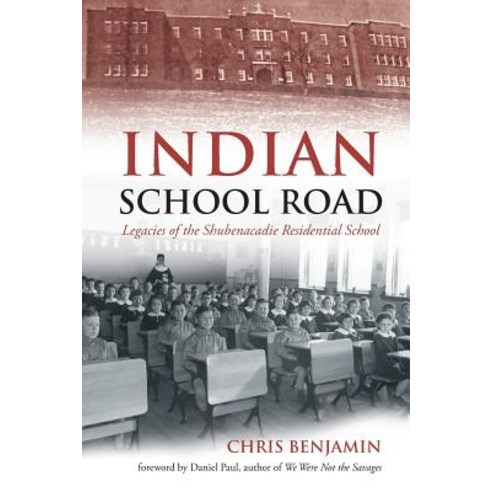 (영문도서) Indian School Road: Legacies of the Shubenacadie Residential School Paperback, Nimbus Publishing (CN), English, 9781771082136