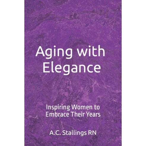 (영문도서) Aging with Elegance: Inspiring Women to Embrace Their Years Paperback, Independently Published, English, 9798854957083