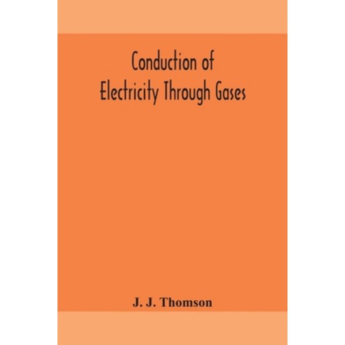 Conduction of electricity through gases Paperback, Alpha Edition