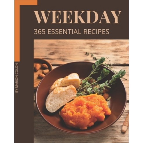 365 Essential Weekday Recipes: Making More Memories in your Kitchen with Weekday Cookbook! Paperback, Independently Published