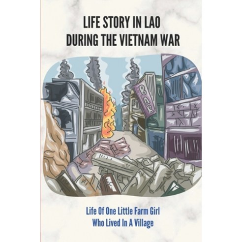 (영문도서) Life Story In Lao During The Vietnam War: Life Of One Little Farm Girl Who Lived In A Village... Paperback, Independently Published, English, 9798511238067