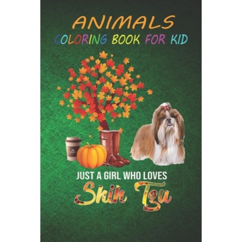 Animal Coloring Book For Kids: Just A Girl Who Loves Shih Tzu Thanksgiving s Fun Easy and Relaxing... Paperback, Independently Published, English, 9798696583440