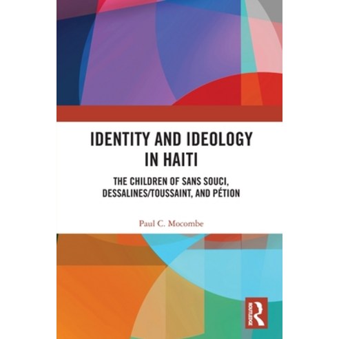 (영문도서) Identity and Ideology in Haiti: The Children of Sans Souci Dessalines/Toussaint and Pétion Paperback, Routledge, English, 9781032401942