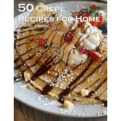 (영문도서) 50 Crepe Recipes for Home Paperback, Marick Booster, English, 9798869288554
