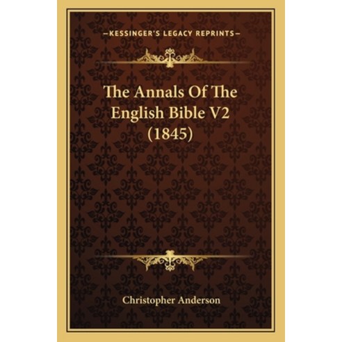 (영문도서) The Annals Of The English Bible V2 (1845) Paperback, Kessinger Publishing, 9781165952670