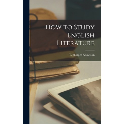 (영문도서) How to Study English Literature Hardcover, Legare Street Press, 9781017084962