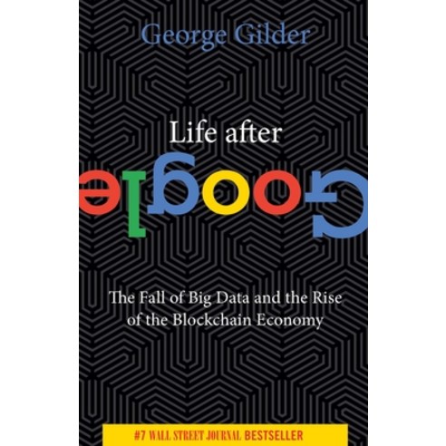 (영문도서) Life After Google: The Fall of Big Data and the Rise of the Blockchain Economy Paperback, Regnery Publishing, English, 9781684512935