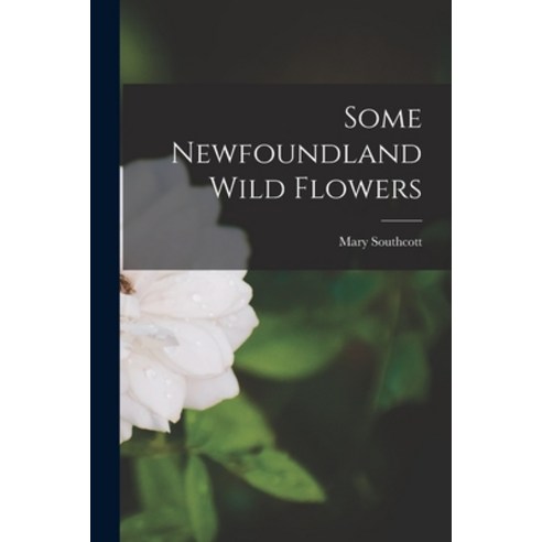 (영문도서) Some Newfoundland Wild Flowers [microform] Paperback, Legare Street Press, English, 9781014914361