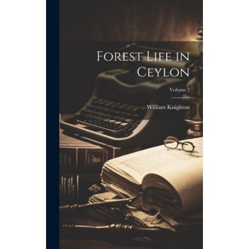 (영문도서) Forest Life in Ceylon; Volume 2 Hardcover, Legare Street Press, English, 9781020667497
