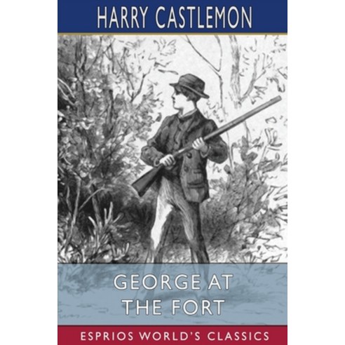 (영문도서) George at the Fort (Esprios Classics) Paperback, Blurb, English, 9798210117250