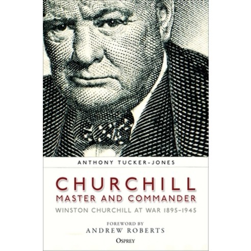 Churchill Master and Commander: Winston Churchill at War 1895-1945 Hardcover, Osprey Publishing (UK), English, 9781472847331